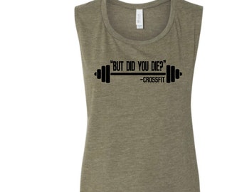 But did you die? Funny workout tank, Crossfit But did you Die