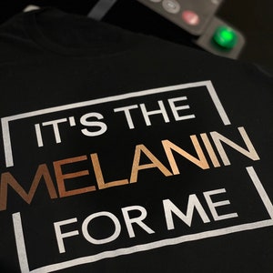 Its the melanin for me black history month shirt- T Shirts ideas for women  - Black Lives Matter - Gifts for her - gifts for black history