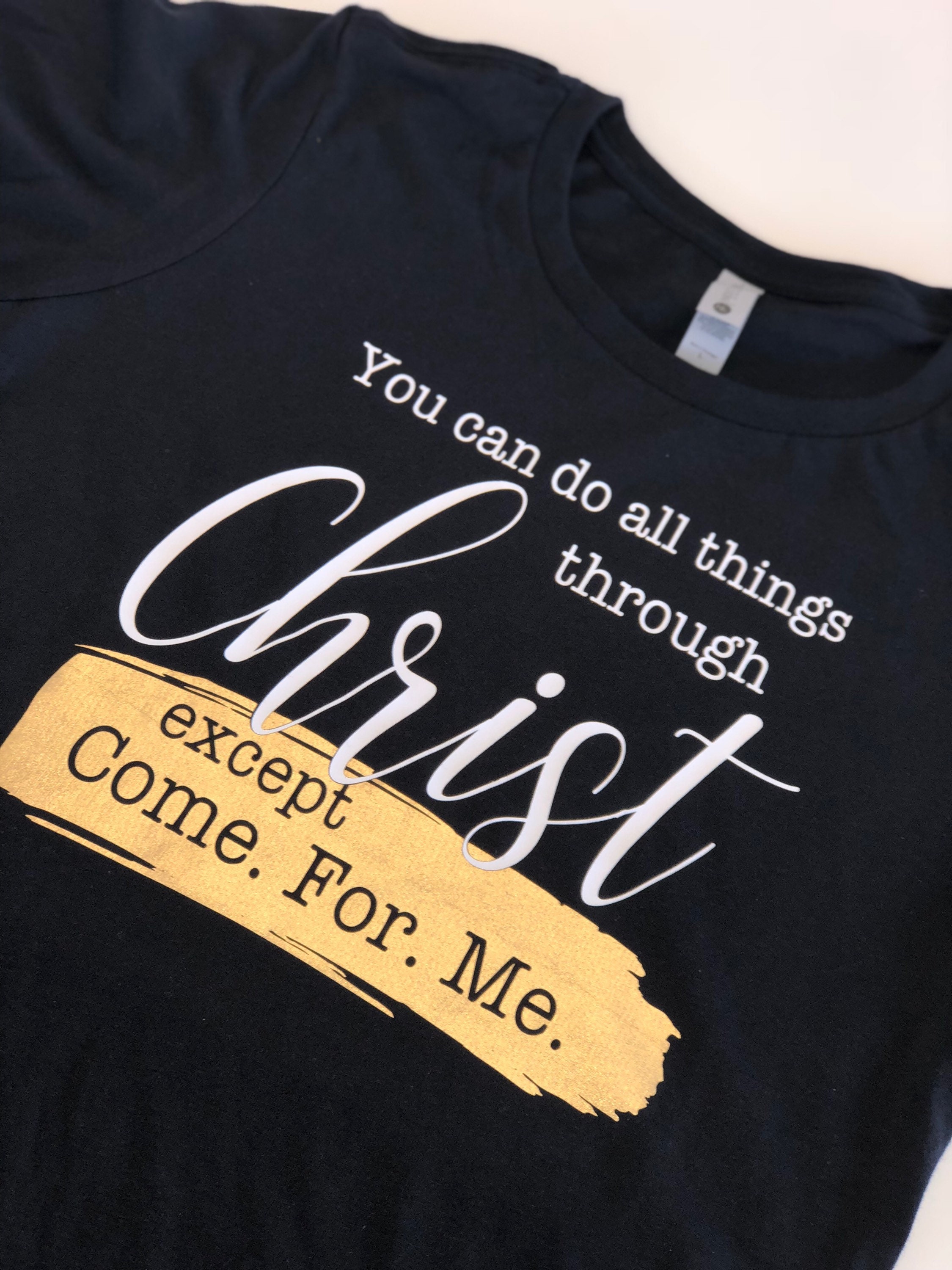 You Can Do All Things Through Christ Except Come For Me Tees You Can Do All Things Through Christ Except Come For Me Tees