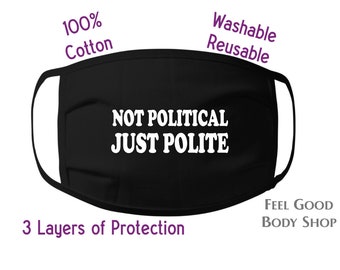 Not Political Just Polite Face Mask - Adult Face Mask - Fun Face Mask - Washable Reusable Face Mask - Cotton Face Mask - 3 Layer Face Mask