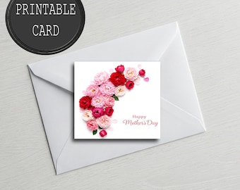 May include: A white envelope with a printable card featuring a floral arrangement of pink and red roses. The card reads "Happy Mother's Day". A black circle with the words "PRINTABLE CARD" is in the upper left corner.