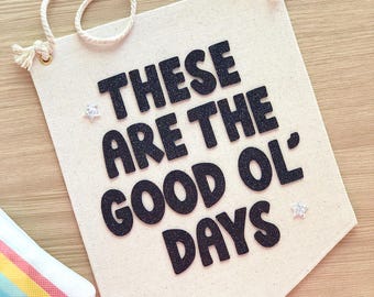 These Are the Good Ol' Days Hanging Wall Banner