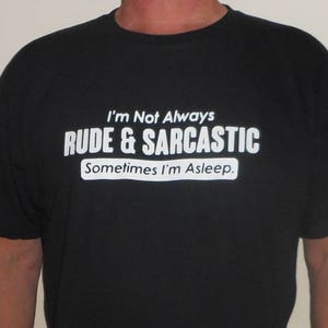 Nouveau Je ne suis pas toujours grossier et sarcastique T-shirt en coton imprimé unisexe de haute qualité. Différentes tailles et couleurs de t-shirts