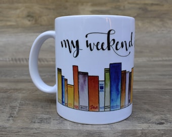My Weekend is All Booked 11 oz. Mug ~ Literary Mug ~ Bookish Gift ~ Mugs for Readers