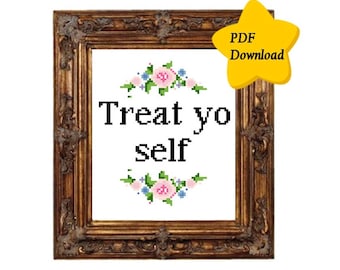 May include: A printable cross-stitch pattern featuring a gold frame with a white background and the text "Treat yo self" in black font. The text is surrounded by a floral design with pink and blue flowers.