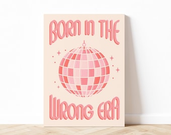 Born in the Wrong Era Art Print, Disco Ball Art Print, Retro Inspired Wall Art, Pink Wall Art, Téléchargement numérique, Art imprimable