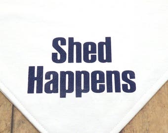 Shed Happens. Cotton graphic over-the-collar V-shirt bandana for dogs. Funny. Silly. Honest.