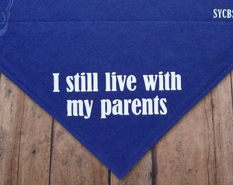 I still live with my parents (mom/dad). Funny dog bandana. Over-the-collar. Silly. Honest. From the Confessions Collection.