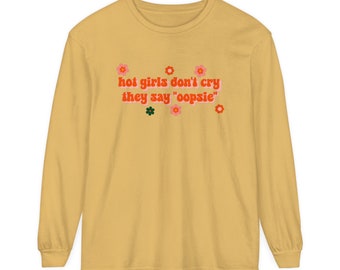 Las chicas atractivas no lloran, dicen Oppsie Comfort Colors, camiseta gráfica de manga larga