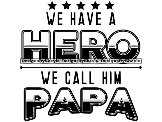 Download We Have A Hero We Call Him Papa Fathers Day Quotes Black And Etsy