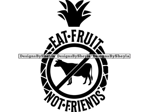 Eat Fruit Not Friends Vegan Vegetarian Quotes Black And White Etsy