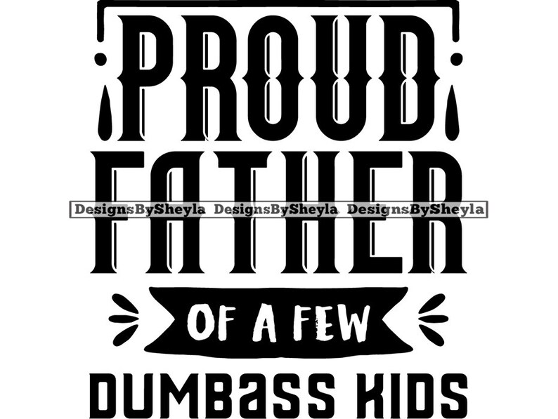 Download Proud Father Of A Few Dumbass Kids Fathers Day Quotes ...