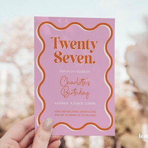 May include: Pink invitation card with a wavy orange border. The text reads "Twenty Seven." and "Join us to celebrate Charlotte's Birthday." The date and time are "Saturday, 8 March 5:00PM". The address is "4396 Lady Bug Drive, Staten Island". The RSVP information is "RSVP by 15th March to 718-982-3050".