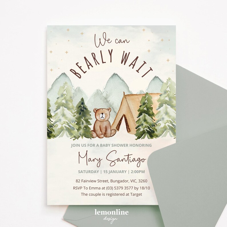 May include: A baby shower invitation with a watercolor illustration of a brown bear sitting in front of a tent in a forest. The text on the invitation reads "We can BEARLY WAIT" and "Mary Santiago".