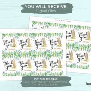 May include: Printable thank you tags featuring a surfboard and tropical leaves. The tags are 2.5 inches by 3.5 inches and come in a set of 8 on a letter-sized page. The text on the tags reads "Thank you for coming!"