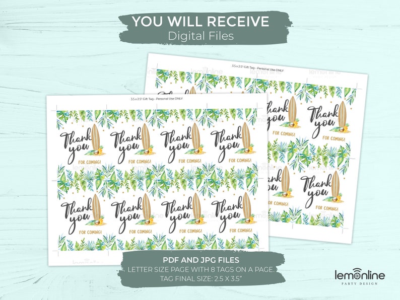 May include: Printable thank you tags featuring a surfboard and tropical leaves. The tags are 2.5 inches by 3.5 inches and come in a set of 8 on a letter-sized page. The text on the tags reads "Thank you for coming!"