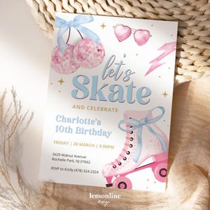 May include: A party invitation with a roller skating theme. The invitation features the text "let's Skate" in blue, with pink disco ball cherries, heart-shaped sunglasses, and a pink roller skate. The invitation is for Charlotte's 10th birthday.