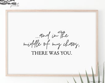 Inspirational Wall Art There Was You Wall Art -- DIGITAL DOWNLOAD -- Love Print And In The Middle Of My Chaos Love Quote Wall Art