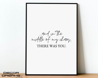 Inspirational Wall Art There Was You Wall Art -- DIGITAL DOWNLOAD -- Love Print And In The Middle Of My Chaos Love Quote Wall Art