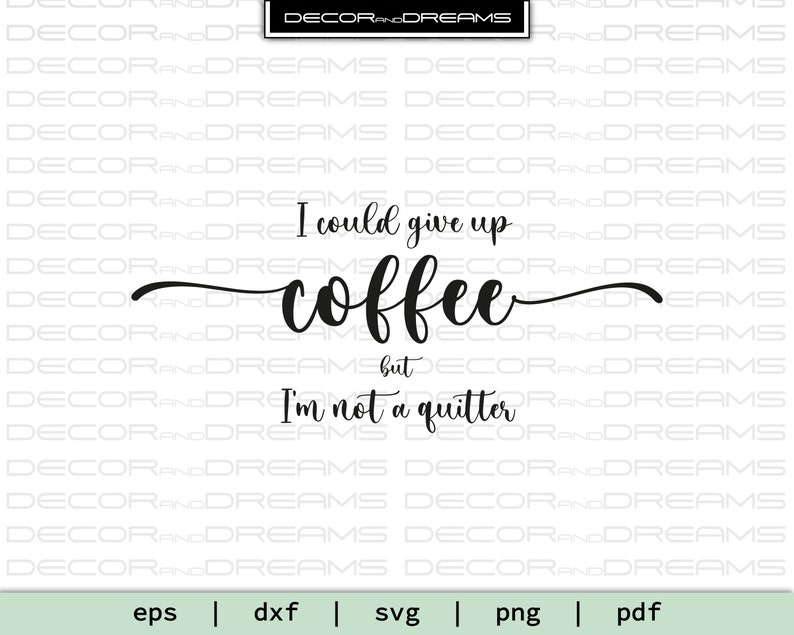 Download Digital Download I Could Give Up Coffee But I M Not A Quitter Svg Coffee Time Svg Coffee Lover Svg Clip Art Art Collectibles Safarni Org