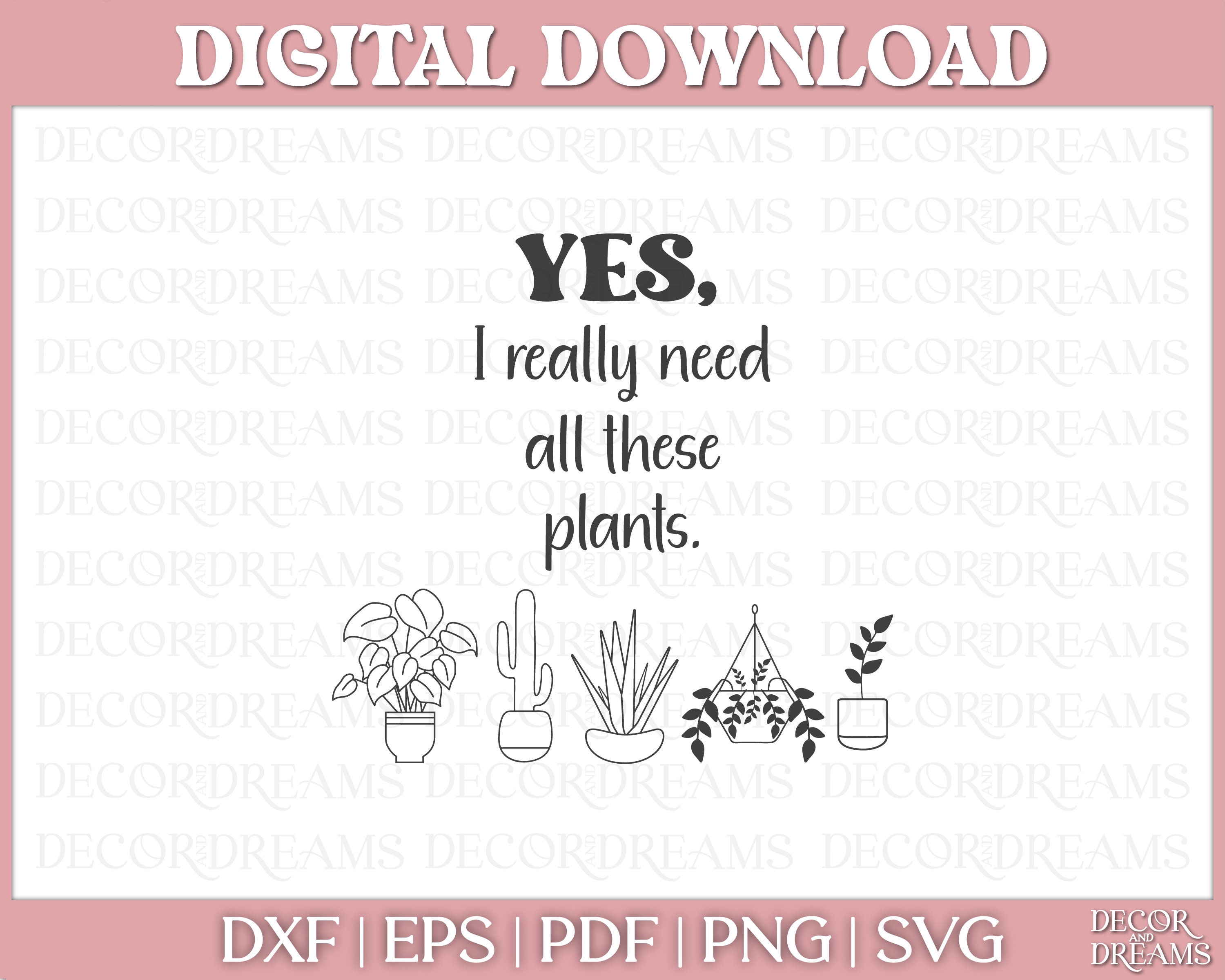 I really need all these plants SVG Digital Download -- Plant Lover SVG Funny Plant Quote svg | Funny Plant SVG Yes