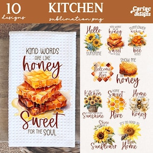 May include: A set of 10 kitchen towel designs featuring honeycombs, sunflowers, and bees with inspirational quotes like "Kind words are like honey, sweet for the soul" and "Show me the honey".
