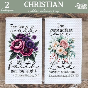 May include: Two kitchen towels with floral designs and Christian quotes. The first towel features a bouquet of purple and pink flowers with the quote "For we walk by faith not by sight - 2 Corinthians 5:7". The second towel features a bouquet of pink and white flowers with the quote "The steadfast love of the Lord never ceases - Lamentations 3:22-23".