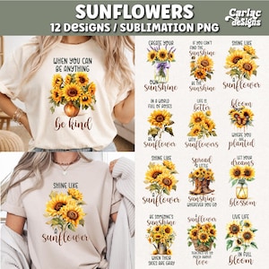 May include: A collection of twelve digital graphic designs featuring sunflower illustrations and inspirational text, including phrases like When You Can Be Anything Be Kind, Shine Like A Sunflower, and Bloom Where You Are Planted, presented on t-shirts.