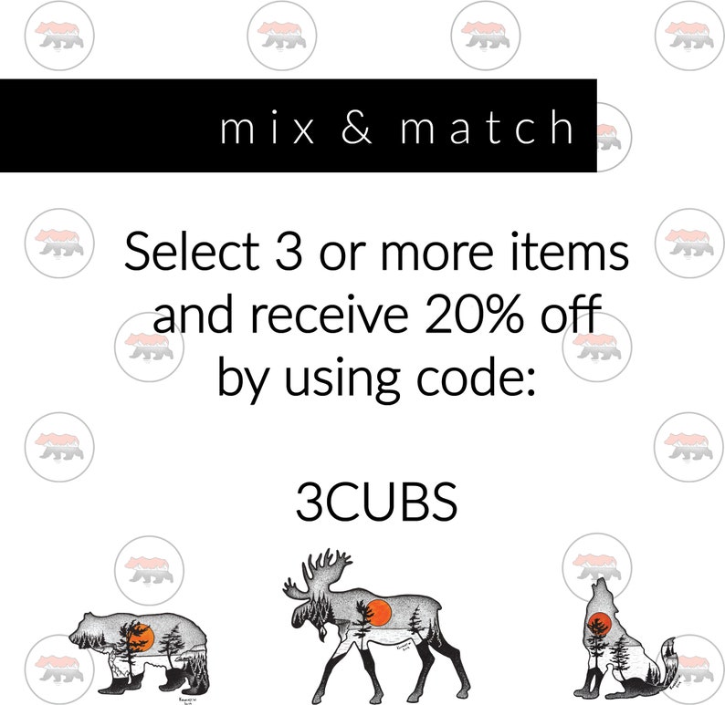May include: Black and white illustrations of a bear, moose, and wolf with a sunset behind them. The text "mix & match" and "Select 3 or more items and receive 20% off by using code: 3CUBS" is displayed on the image.