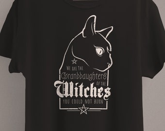 We are the Granddaughters of the Witches you could not burn T-Shirt | Modern Witch Clothing | Salem Witch Shirt