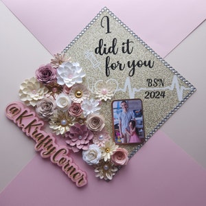 I did it for you Graduation Cap Toppers/ Flower graduation cap/ Glitter Graduation Cap/ Customizable/ nurse graduation