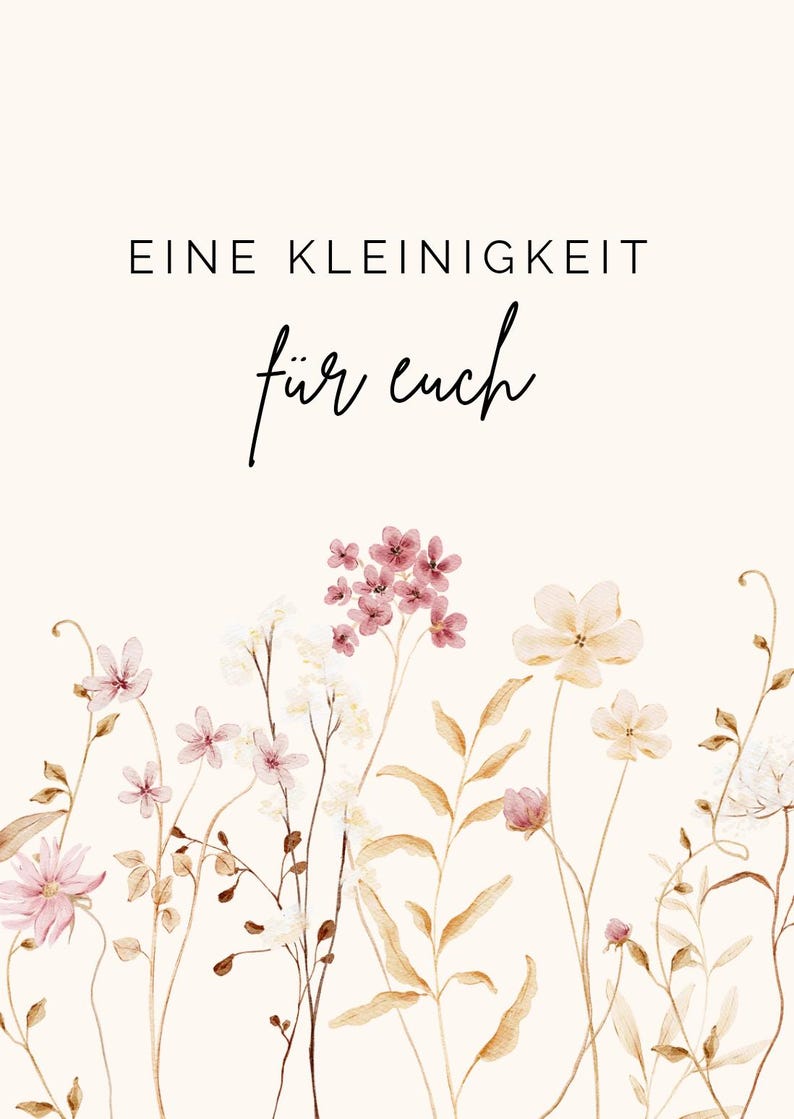 Puede incluir: Una tarjeta de color crema con el texto EINE KLEINIGKEIT en fuente sans-serif negra y el texto f&uuml;r euch en letra cursiva negra. Debajo del texto hay ilustraciones en acuarela de delicadas flores silvestres en tonos rosa, beige y blanco.