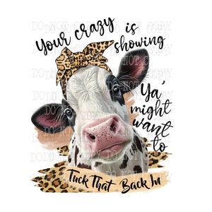 Your Crazy Is Showing, Cow Png, Digital Download, Cow Clipart, Sublimation Designs, Funny Cow