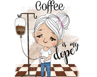 Funny Coffee Designs, Coffee Clipart, Coffee Girl Clipart, Coffee Is My Dope, Digital Design Download, Funny Coffee Shirt png, Sublimation