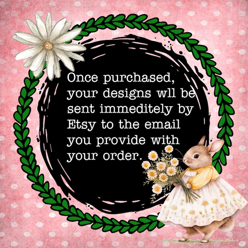 Puede incluir: Un c&iacute;rculo negro con texto blanco que dice "Una vez comprado, sus dise&ntilde;os se enviar&aacute;n inmediatamente por Etsy al correo electr&oacute;nico que proporcion&oacute; con su pedido." El c&iacute;rculo est&aacute; rodeado por una corona verde y un conejo blanco con un vestido amarillo y un ramo de flores blancas.