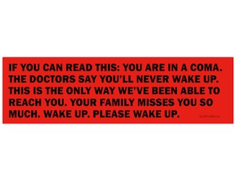 You are in a coma bumper sticker