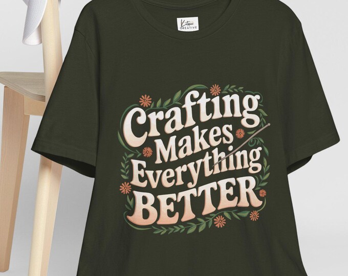 Crafting Makes Everything Better Unisex Tee, Creative Tee, Gift for Crafters, Artsy T-Shirt, Handmade Gift, Hobby Enthusiast Apparel