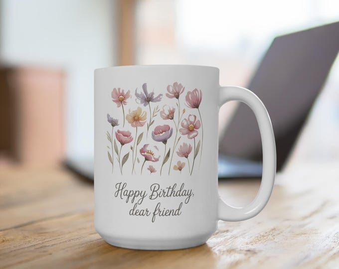 Floral Birthday Mug - 15oz, Gift for Friend, Personalized Coffee Cup, Spring Floral Design, Birthday Present, Home & Kitchen Decor