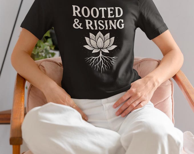 Rooted and Rising Shirt | Lotus Flower T-Shirt, Spiritual Growth Tee, Empowering Quote Shirt, Self Love Gift for Her