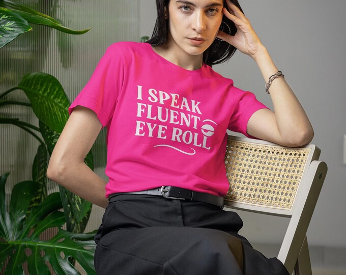 I Speak Fluent Eye Roll Shirt, Funny Sarcastic T-Shirt, Bold Retro Humor Tee, Sassy Shirt for Her, Witty Attitude Graphic Tee