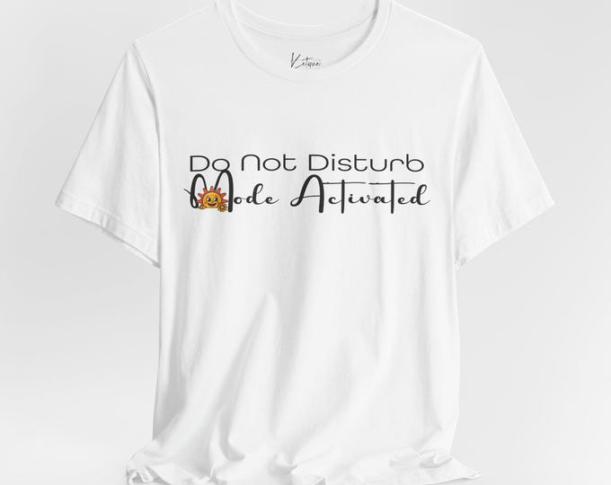 Do Not Disturb Mode Activated Unisex Tee, Funny Graphic Shirt, Introvert Gift, Novelty Tee, Sarcastic Shirt, Minimalist T-Shirt