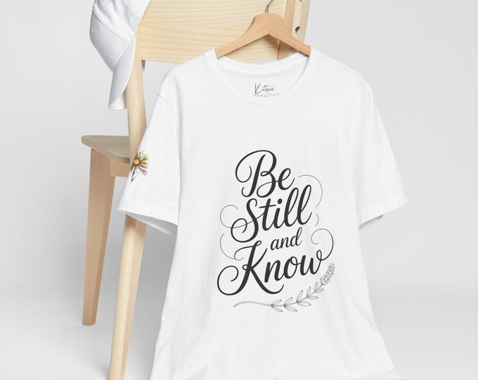 Inspirational Quote Tee - Be Still and Know, Motivational T-Shirt for Mindfulness, Gift for Friends, Relaxation Wear