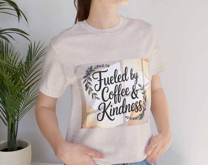 Fueled by Coffee & Kindness Tee, Comfortable Unisex T-Shirt, Gift for Coffee Lovers, Inspirational Quote Tee, Casual Wear, Birthday Gift