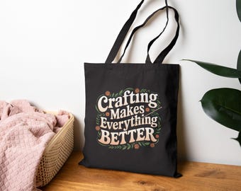Crafting Makes Everything Better Tote Bag - Reusable Grocery Bag, Eco-Friendly Shopper, Handmade Tote, Crafting Gift, Crafters Market Bag