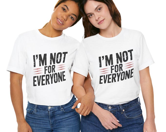 Im Not for Everyone Shirt Bold Attitude Graphic Tee | Casual T-Shirt, Gift for Him/Her, Statement Shirt, Trendy Outfit, Everyday Wear