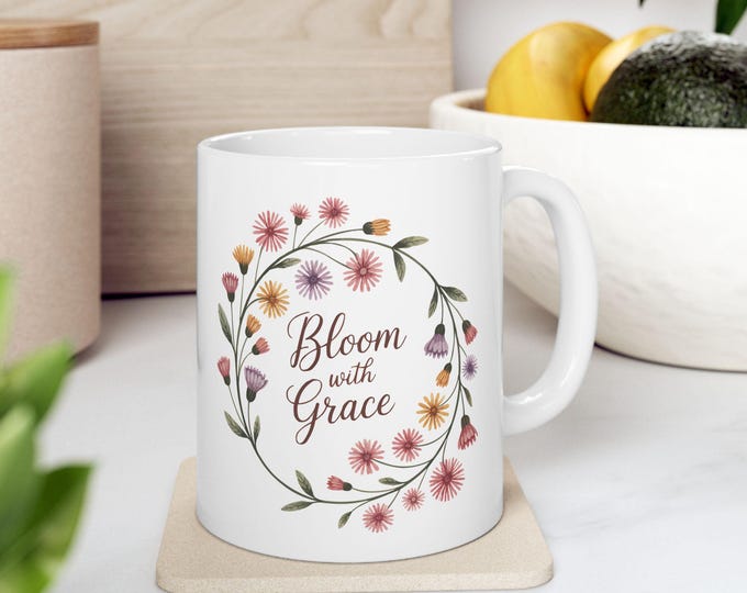 Floral Ceramic Mug, Bloom with Grace Personalized Coffee Cup, Gift for Her, Mother's Day Present, Home Office Decor, Tea Lover Gift, Custom
