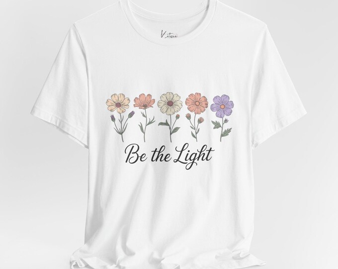 Floral Inspirational Tee - Be the Light, Women's T-Shirt, Men's Shirt, Positive Quote, Botanical Graphic Tee, Inspirational Clothing