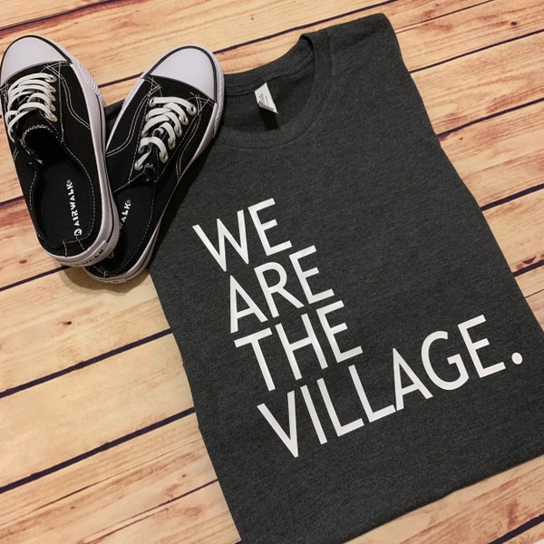 We Are The Village t-shirts/We are the village tshirts/Village shirts/Tribe of Moms Shirts/Village of Moms/Mom group shirts
