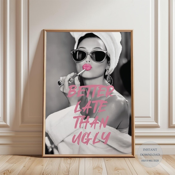 Women Bathroom Wall Decor, Better Late Than Ugly, Audrey Hepburn