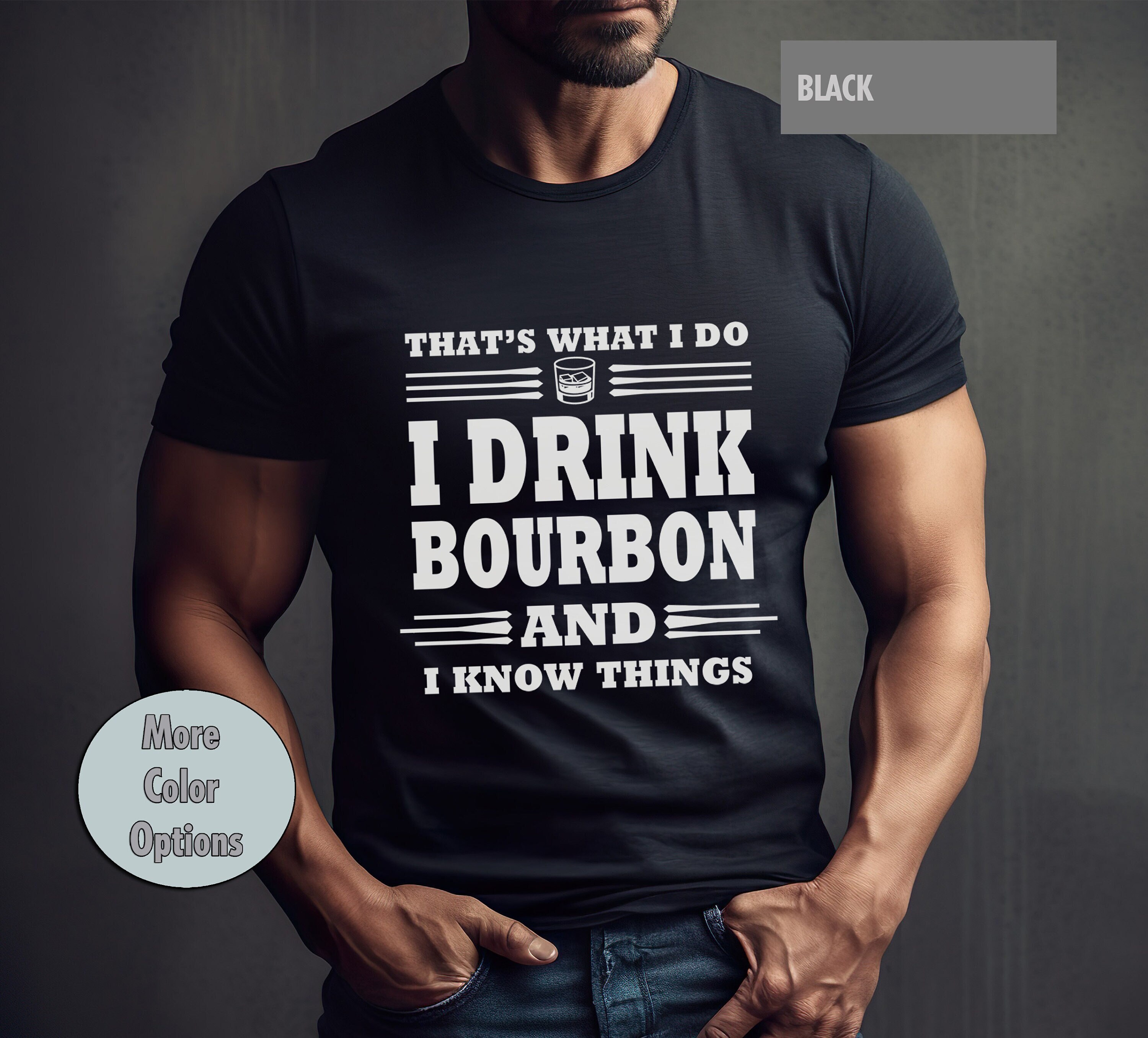 I Drink Bourbon And I Know Things T-Shirt I Drink Bourbon And I Know Things T-Shirt